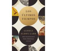 George Eldon Ladd Los Últimos Tiempos (Tascabile)