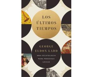 George Eldon Ladd Los Últimos Tiempos (Tascabile)