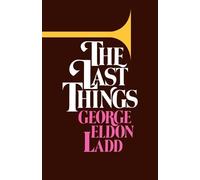 George Eldon Ladd The Last Things (Tascabile)