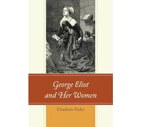 George Eliot and Her Women