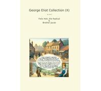 George Eliot Collection (X): Felix Holt Radical Brother Jacob