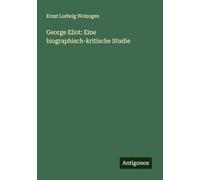 George Eliot: Eine biographisch-kritische Studie