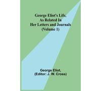 George Eliot George Eliot's Life, as Related in Her Letters and Jour (Tascabile)