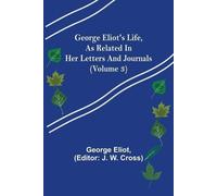 George Eliot George Eliot's Life, as Related in Her Letters and Jour (Tascabile)