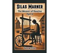 George Eliot Silas MarnerThe Weaver of Raveloe Part II (Edition2024) (Tascabile)