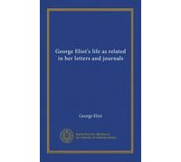 George Eliot's life as related in her letters and journals (v.01)