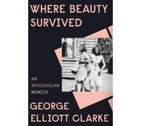 George Elliott Clarke Where Beauty Survived (Copertina rigida)