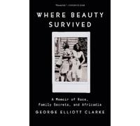 George Elliott Clarke Where Beauty Survived (Tascabile)