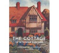 George Entwistle The Cottage in Interwar England (Copertina rigida)