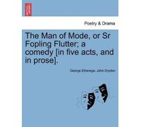 George Etherege The Man of Mode, or Sr Fopling Flutter; A Comedy [In (Tascabile)