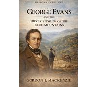 George Evans: and the First Crossing of the Blue Mountains: 15