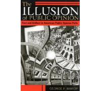 George F. Bishop The Illusion of Public Opinion (Tascabile)