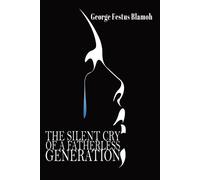 George F Blamoh The Silent Cry of a Fatherless Generation (Tascabile)