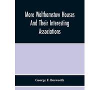 George F Boswor More Walthamstow Houses And Their Interesting Associ (Tascabile)