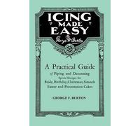 George F. Burto Icing Made Easy - A Practical Guide of Piping and De (Tascabile)