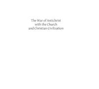 George F Dillon The War of Antichrist with the Church and Christian (Tascabile)