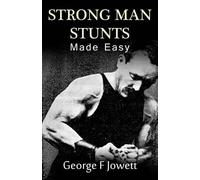 George F Jowett Strong Man Stunts Made Easy (Tascabile)