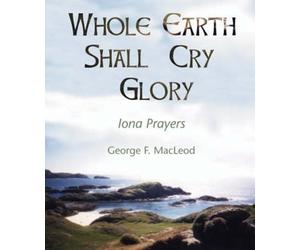 George F. MacLeod The Whole Earth Shall Cry Glory (Tascabile)