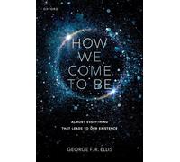 How We Come to Be: Almost Everything That Leads to Our Existence