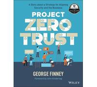 Project Zero Trust: A Story About a Strategy for Aligning Security and the Business