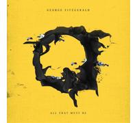 Fitzgerald George - All That Must Be
