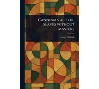 George Fitzhugh Cannibals All or, Slaves Without Masters (Tascabile)