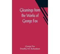 George Fox Gleanings from the Works of George Fox (Tascabile)