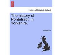 George Fox The History of Pontefract, in Yorkshire. (Tascabile)