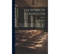 George Fox The Works Of George Fox (Tascabile)