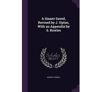 George Foxwell A Sinner Saved, Revised by J. Upton, With an A (Copertina rigida)