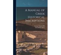 George Francis Hill Edward A Manual of Greek Historical Ins (Copertina rigida)