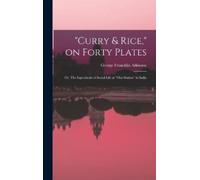 George Franckli "Curry & Rice," on Forty Plates; or, The Ingr (Copertina rigida)
