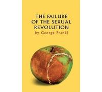 George Frankl The Failure of the Sexual Revolution (Tascabile)