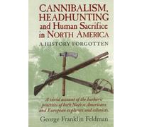George Franklin Cannibalism, Headhunting and Human Sacrifice in Nor (Tascabile)