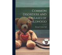 George Frederic Still Common Disorders and Diseases of Childhood (Tascabile)