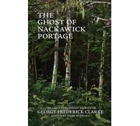 George Frederick Clarke The Ghost of Nackawick Portage (Tascabile)