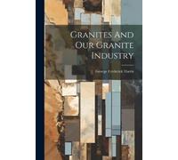 George Frederick Harris Granites And Our Granite Industry (Tascabile)