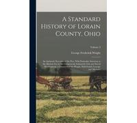 George Frederick Wrig A Standard History of Lorain County, Oh (Copertina rigida)