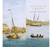 Peter Whelan; Irish Baroque Orchestra - Mr Charles the Hungarian. Handel's Rival in Dublin