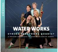 George Frideric Syrène Saxophone Quartet: Water Works: A Present-day Salute (CD)