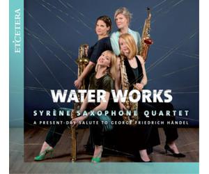 George Frideric Syrène Saxophone Quartet: Water Works: A Present-day Salute (CD)