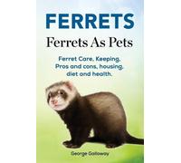 George Galloway Ferrets. Ferrets As Pets. Ferret Care, Keeping, Pros (Tascabile)