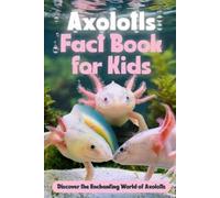 George Garner Axolotls Fact Book for Kids (Tascabile)