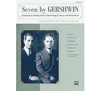George Gershwin - Seven by Gershwin: Contemporary Settings of Seven Classic Songs by George Gershwin and Ira Gershwin for Solo Voice and Piano (Medium High Voice)