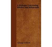 George Gifford A Dialogue Concerning Witches And Witchcrafts (Tascabile)