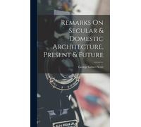 George Gilbert Present & Future Remarks on Secular & Domesti (Copertina rigida)
