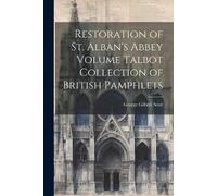George Gilbert Restoration of St. Alban's Abbey Volume Talbot Colle (Tascabile)