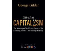 George Gilder Life after Capitalism (Copertina rigida)