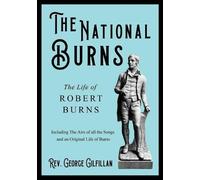 George Gilfilla The National Burns - The Life of Robert Burns; Inclu (Tascabile)