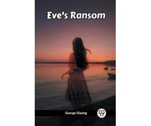 George Gissing Eve's Ransom (Edition2023) (Tascabile)